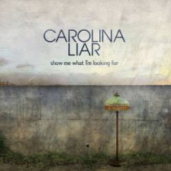Carolina Liar : Show Me What I'm Looking for